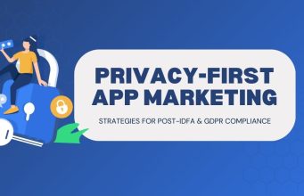 Privacy-First App Marketing 2025: Adapting to Post-IDFA & GDPR Privacy-First App Marketing