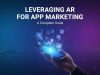 Leveraging AR for App Marketing: A Complete Guide AR for App Marketing