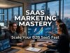 SaaS Marketing Mastery : Scale Your B2B SaaS Fast SaaS Marketing Mastery : Scale Your B2B SaaS Fast