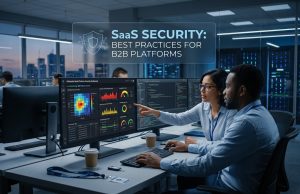 SaaS Security : Best Practices for B2B Platforms SaaS Security : Best Practices for B2B Platforms